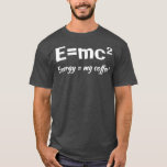 Camiseta E=MC2 Science Caffee Energy My Café Engraçado Sarc<br><div class="desc">E=MC2 Science Caffee Energy My Coffee Funny Sarcastic 486 .</div>