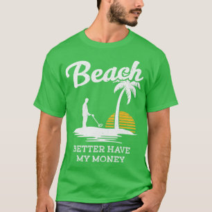 Camiseta É Melhor A Praia Ter Meu Detector De Metal Engraça