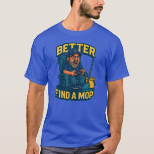 Camiseta "É Melhor Encontrar um Rodo – Está Ficando Grudent