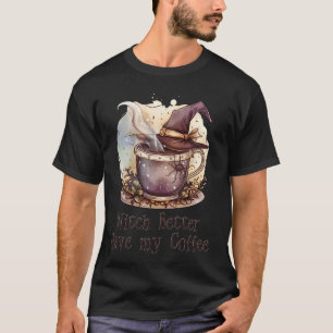 Camiseta É Melhor Que A Bruxa Tenha O Meu Café - Chapéu De