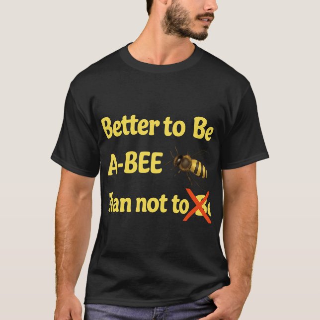 Camiseta É melhor ser uma abelha do que não ser - uma abelh (Frente)