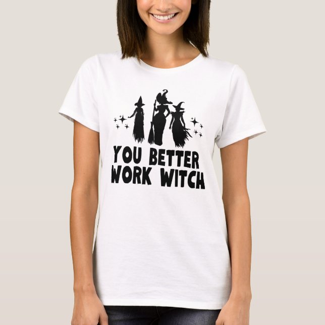 Camiseta É Melhor Você Trabalhar Bruxa (Frente)