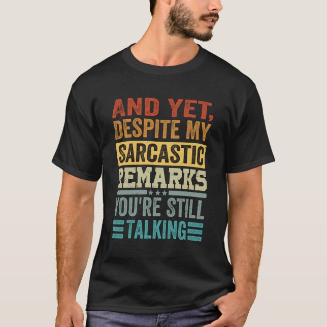 Camiseta E Mesmo Assim, Apesar Dos Meus Comentários Sarcást (Frente)