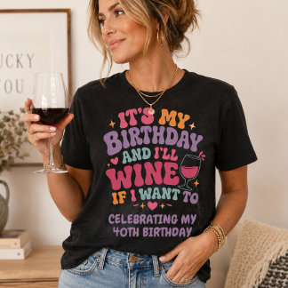 Camiseta É meu aniversário e vou beber vinho se eu quiser
