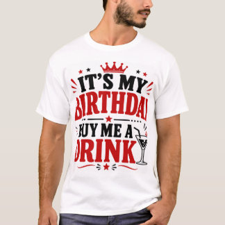 Camiseta É Meu Aniversário Me Compre Uma Bebida