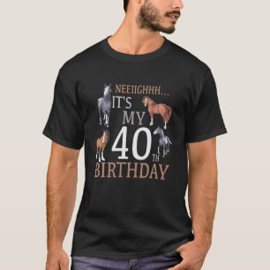 Camiseta É Meu Cavalo aniversário de 40 anos Com Mais De