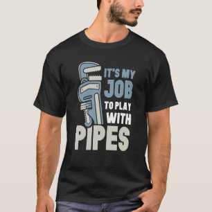 Camiseta É Meu Trabalho Brincar Com Tubulações Encanador En