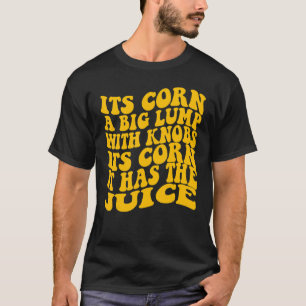 Camiseta É Milho Trendy Itu2019s Milho Ele Tem Suco