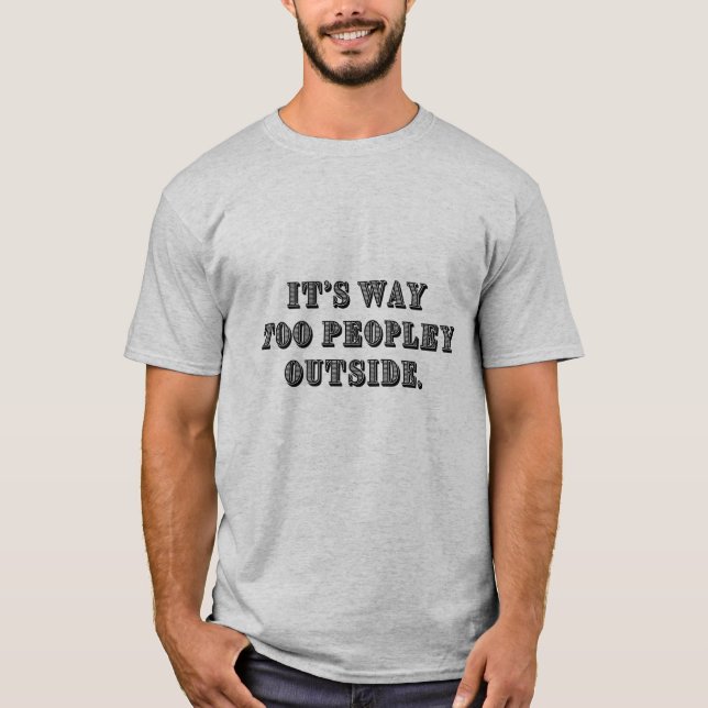 Camiseta É muito para as pessoas lá fora (Frente)