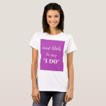Camiseta É muito provável que diga "Eu faço"<br><div class="desc">É mais provável que diga "Eu faço" T-Shirt.</div>