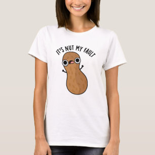 Camiseta É Nut My Fault Engraçado Peanut Pun