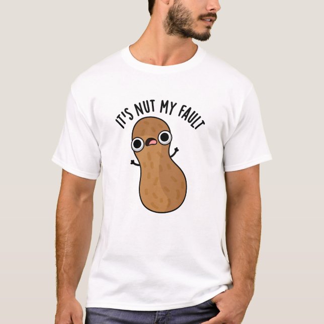 Camiseta É Nut My Fault Engraçado Peanut Pun (Frente)