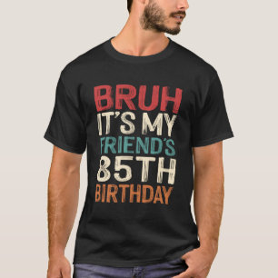 Camiseta É o 85º aniversário do meu amigo 85 anos de idade
