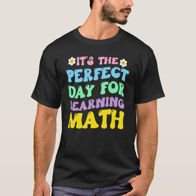 Camiseta É o dia perfeito para aprender professor de matemá (Frente)