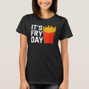 Camiseta É o Fry Day Fries franceses Foodie Fries