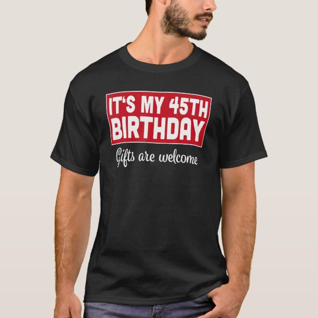 Camiseta É o meu 45º aniversário é bem-vindo. (Frente)