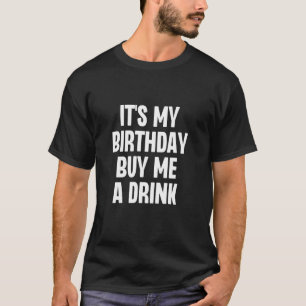 Camiseta É o meu aniversário Comprar-me um Bebendo engraçad