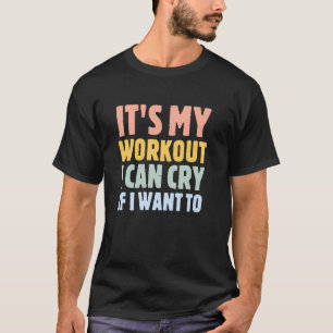 Camiseta é o meu exercício que posso chorar se quiser