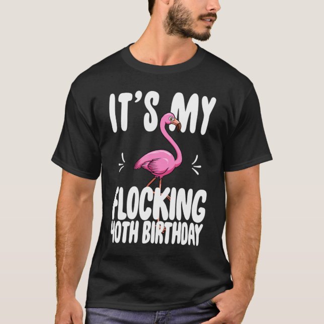 Camiseta É O Meu Flamingo Rosa-Rosa aniversário de 40 anos  (Frente)