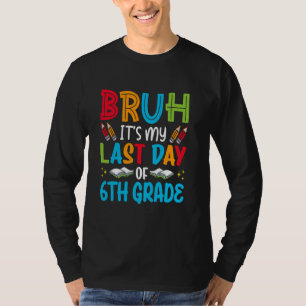Camiseta É o meu último dia do final do sexto ano da escola