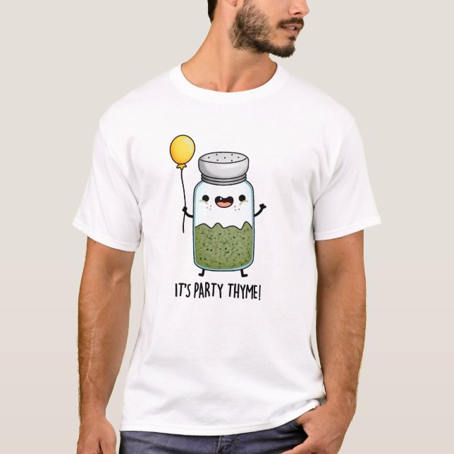 Camiseta É o Partido Thyme Engraçado Herb Pun (Frente)