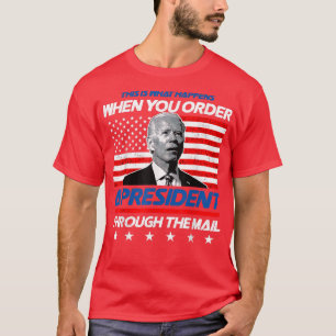 Camiseta É O Que Acontece Quando Você Ordena Um Presidente