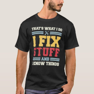 Camiseta É o que eu faço, conserto as coisas e sei das cois