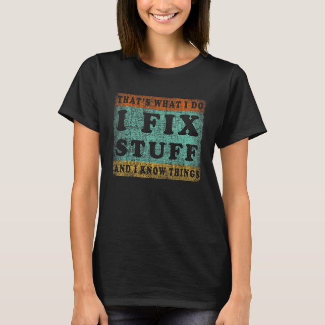 Camiseta É o que eu faço, conserto as coisas e sei das cois (Frente)