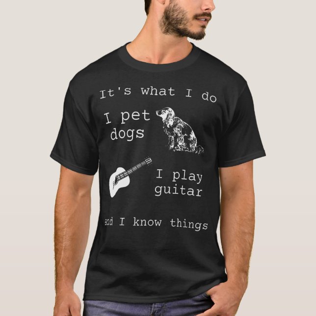 Camiseta É o que eu faço Eu acaricio cães Eu toco guitarra  (Frente)