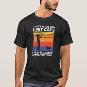 Camiseta É o que eu faço eu acaricio gatos eu toco trombone