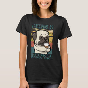 Camiseta É O Que Eu Faço Eu Bebo Café Eu Odeio Pessoas Pug