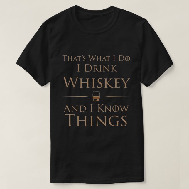 Camiseta É O Que Eu Faço Eu Bebo Whiskey E Eu Sei Coisas (Frente do Design)