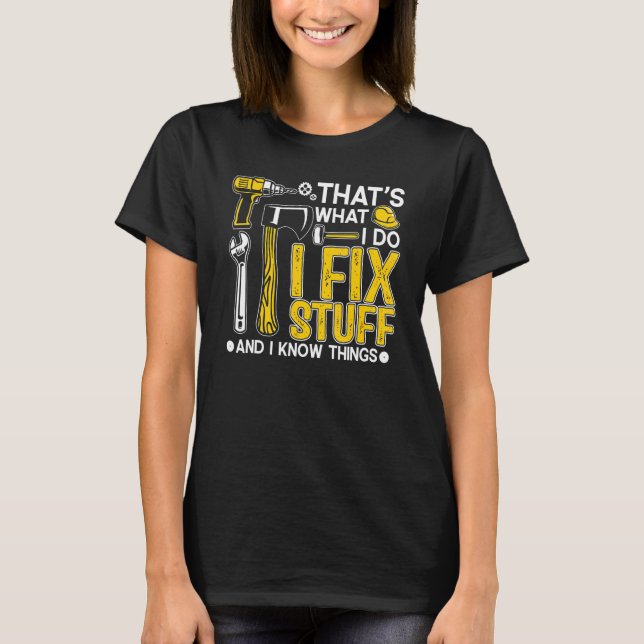 Camiseta É o que eu faço eu conserto as coisas e eu sei das (Frente)