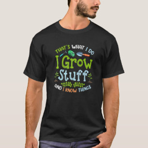 Camiseta É o que eu faço, eu cultivo coisas e sei das coisa