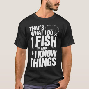 Camiseta É o que eu faço, eu pesco e eu sei das coisas