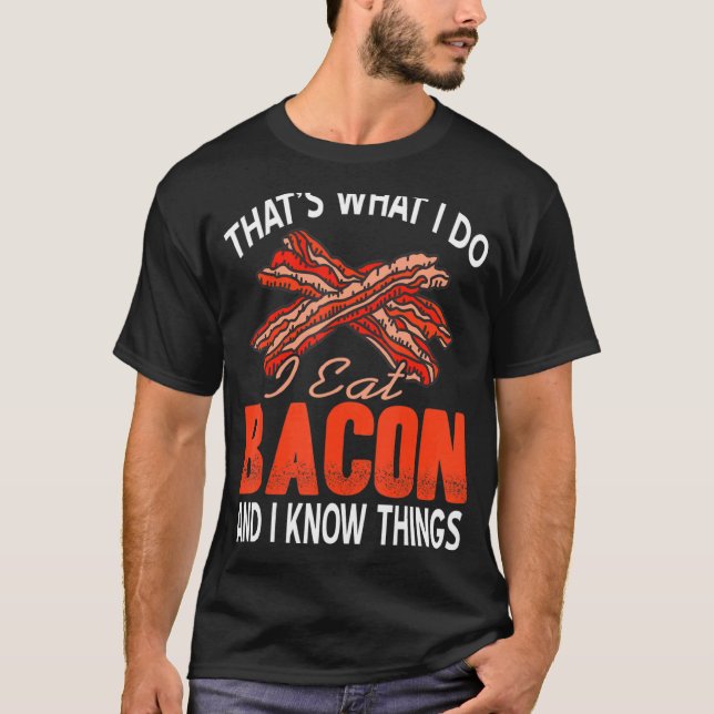 Camiseta É o que eu faço para comer bacon e saber coisas (Frente)