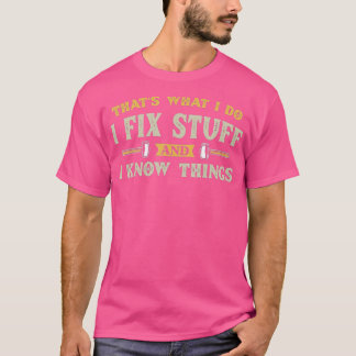 Camiseta É O Que Eu Faço Para Consertar Coisas E Sei Que As