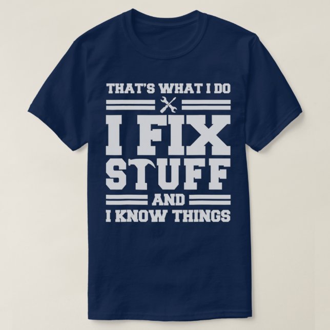 Camiseta É O Que Eu Faço Para Consertar Coisas E Sei Que As (Frente do Design)