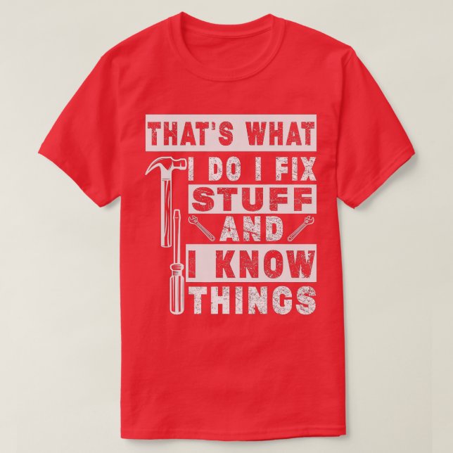 Camiseta É O Que Eu Faço Para Consertar Coisas E Sei Que As (Frente do Design)