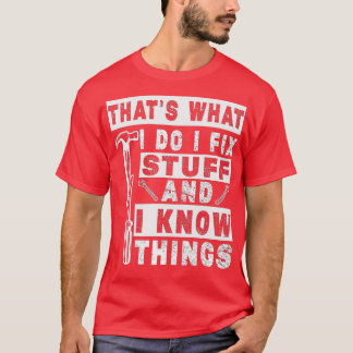 Camiseta É O Que Eu Faço Para Consertar Coisas E Sei Que As