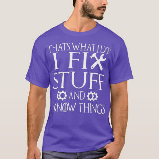 Camiseta É O Que Eu Faço Para Consertar Coisas E Sei Que As