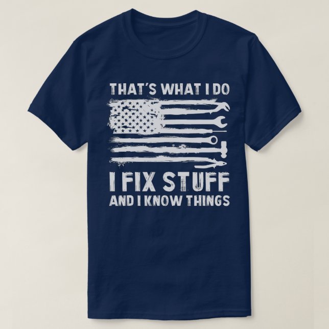 Camiseta É O Que Eu Faço Para Consertar Coisas E Sei Que As (Frente do Design)