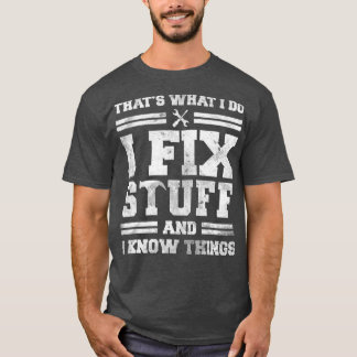 Camiseta É O Que Eu Faço Para Consertar Coisas E Sei Que As