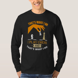 Camiseta É o que eu faço para jogar xadrez e sei coisas