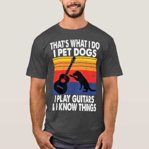 Camiseta É O Que Eu Faço Para Pôr Cachorros Que Eu Toco Gui