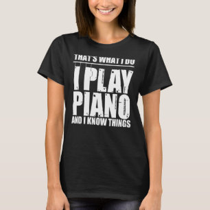 Camiseta É o que eu faço para tocar piano e sei das coisas