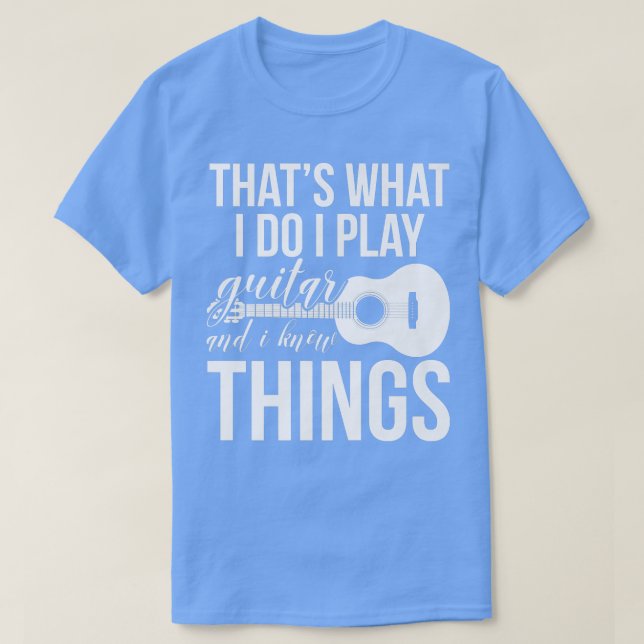 Camiseta É O Que Eu Faço, Toco Violão E Sei Coisas. (Frente do Design)