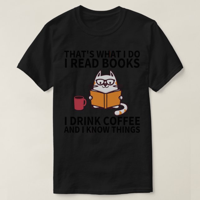 Camiseta É O Que Eu Li Livros Eu Bebo Café E Eu (Frente do Design)