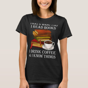 Camiseta É O Que Eu Li Livros Eu Bebo Café Eu Sei
