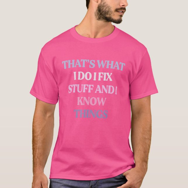Camiseta É o que faço para consertar coisas e sei coisas (Frente)
